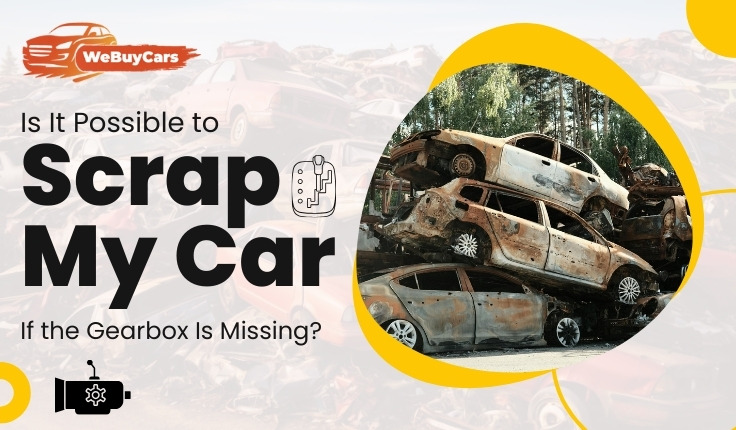 Is It Possible to Scrap My Car If the Gearbox Is Missing?